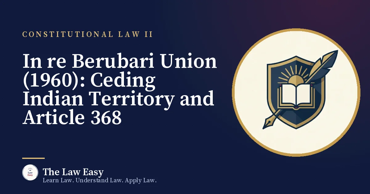 Cover: In re Berubari Union (1960): Ceding Indian Territory and Article 368